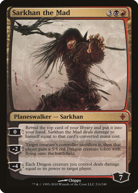 Sarkhan the Mad - 0: Reveal the top card of your library and put it into your hand. Sarkhan the Mad deals damage to himself equal to that card's mana value.