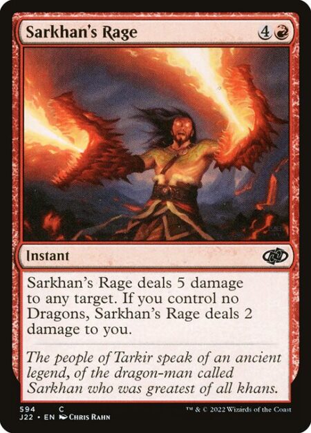 Sarkhan's Rage - Sarkhan's Rage deals 5 damage to any target. If you control no Dragons