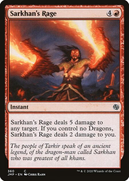 Sarkhan's Rage - Sarkhan's Rage deals 5 damage to any target. If you control no Dragons