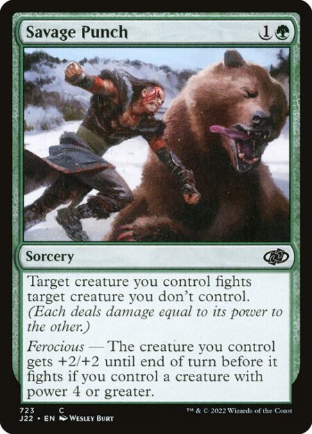 Savage Punch - Target creature you control fights target creature you don't control.