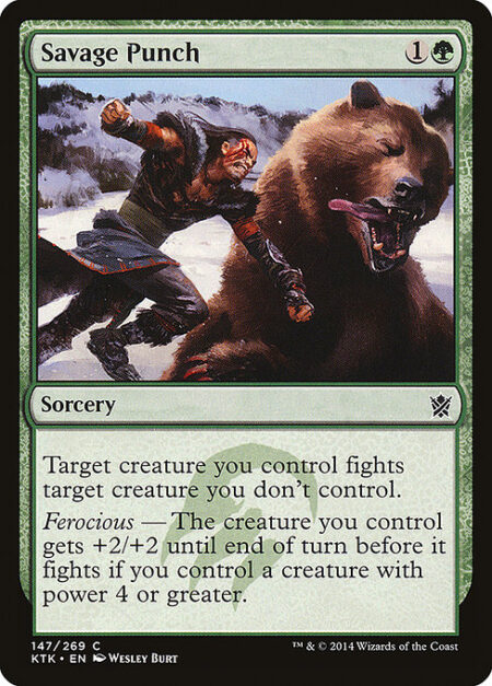 Savage Punch - Target creature you control fights target creature you don't control.