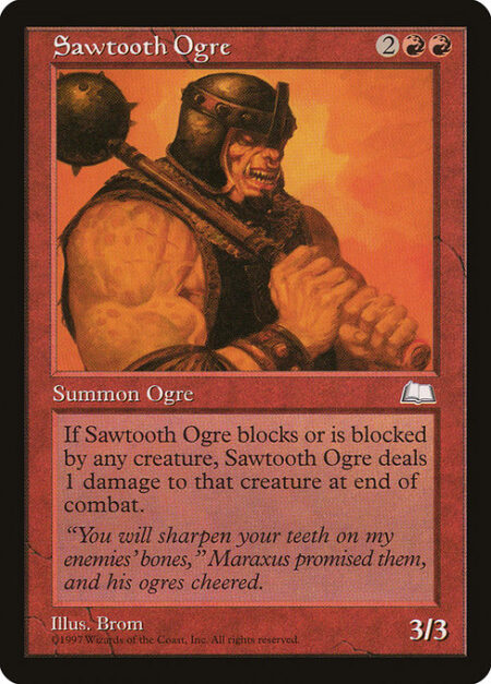 Sawtooth Ogre - Whenever Sawtooth Ogre blocks or becomes blocked by a creature