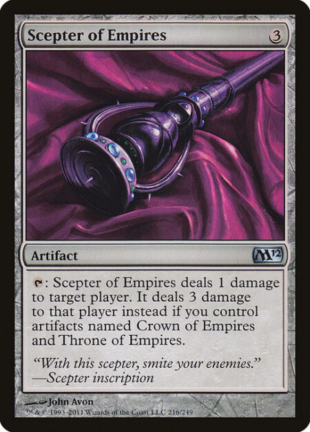 Scepter of Empires - {T}: Scepter of Empires deals 1 damage to target player or planeswalker. It deals 3 damage instead if you control artifacts named Crown of Empires and Throne of Empires.