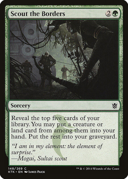 Scout the Borders - Reveal the top five cards of your library. You may put a creature or land card from among them into your hand. Put the rest into your graveyard.