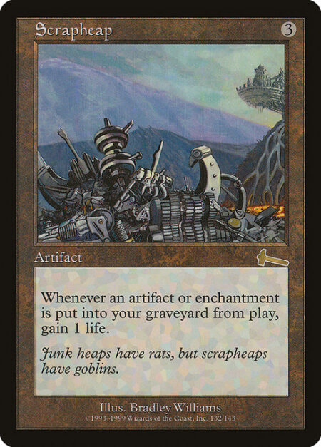 Scrapheap - Whenever an artifact or enchantment is put into your graveyard from the battlefield