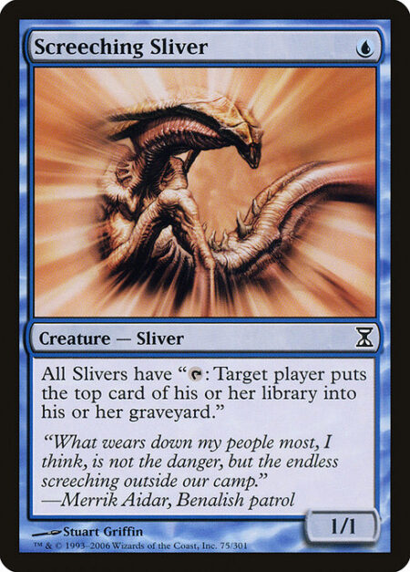 Screeching Sliver - All Slivers have "{T}: Target player mills a card."