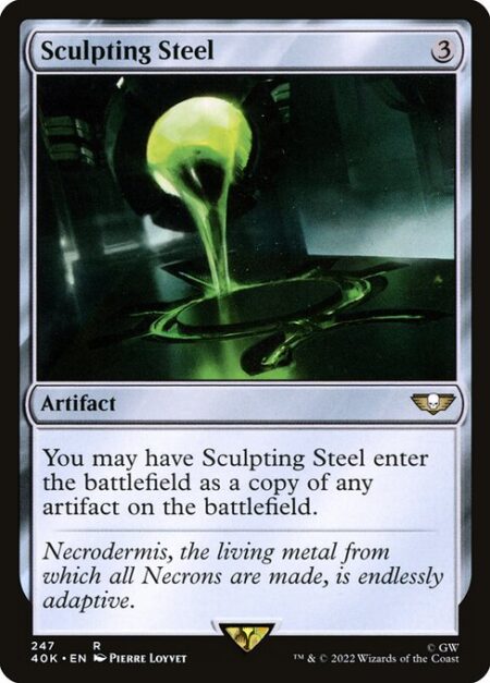 Sculpting Steel - You may have Sculpting Steel enter the battlefield as a copy of any artifact on the battlefield.