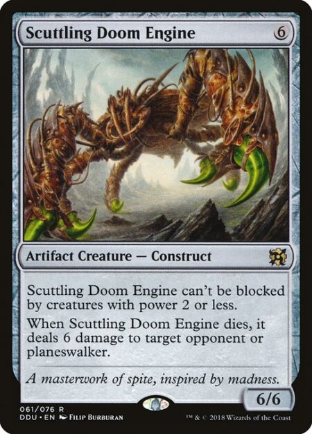 Scuttling Doom Engine - Scuttling Doom Engine can't be blocked by creatures with power 2 or less.