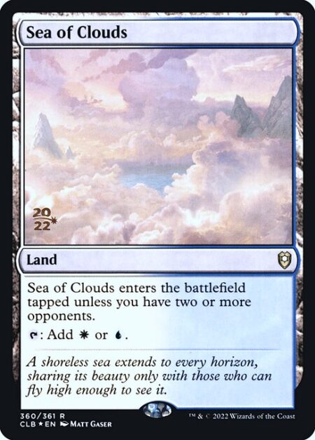 Sea of Clouds - Sea of Clouds enters the battlefield tapped unless you have two or more opponents.