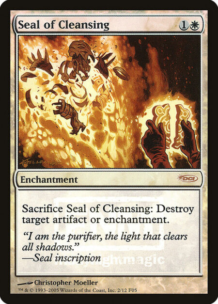 Seal of Cleansing - Sacrifice Seal of Cleansing: Destroy target artifact or enchantment.