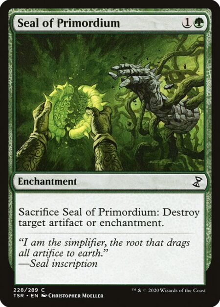 Seal of Primordium - Sacrifice Seal of Primordium: Destroy target artifact or enchantment.