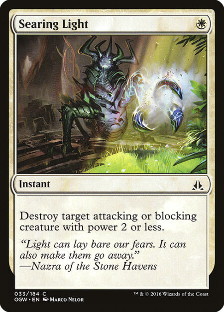 Searing Light - Destroy target attacking or blocking creature with power 2 or less.