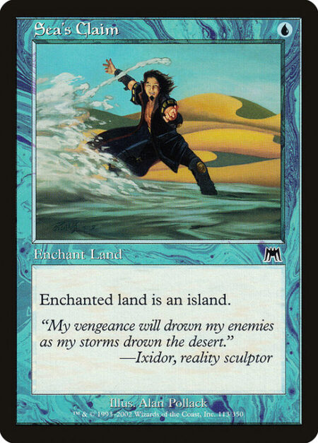 Sea's Claim - Enchant land (Target a land as you cast this. This card enters the battlefield attached to that land.)