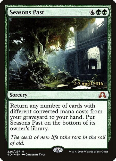 Seasons Past - Return any number of cards with different mana values from your graveyard to your hand. Put Seasons Past on the bottom of its owner's library.