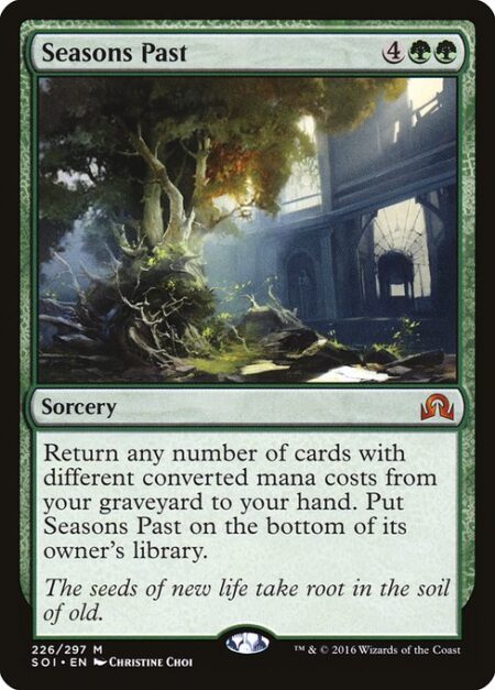 Seasons Past - Return any number of cards with different mana values from your graveyard to your hand. Put Seasons Past on the bottom of its owner's library.