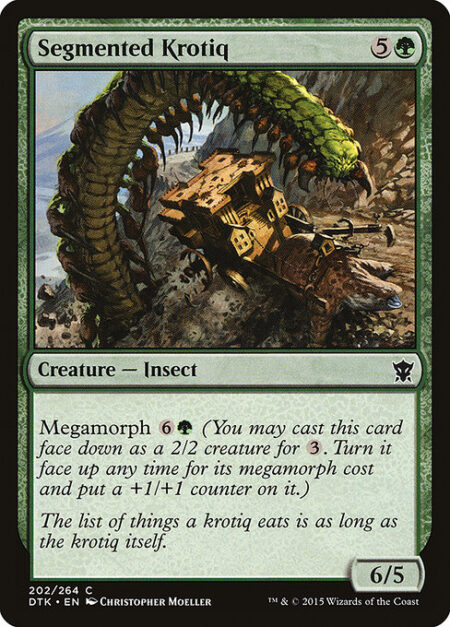 Segmented Krotiq - Megamorph {6}{G} (You may cast this card face down as a 2/2 creature for {3}. Turn it face up any time for its megamorph cost and put a +1/+1 counter on it.)