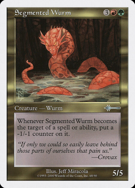 Segmented Wurm - Whenever Segmented Wurm becomes the target of a spell or ability