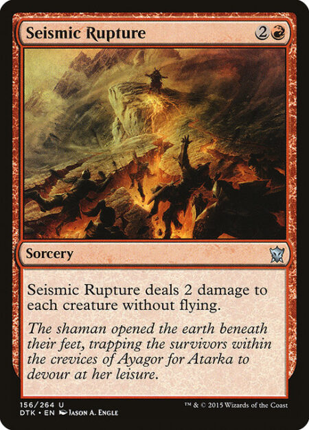 Seismic Rupture - Seismic Rupture deals 2 damage to each creature without flying.