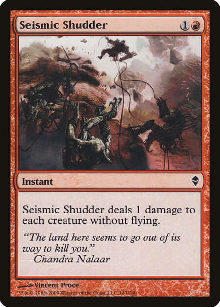 Seismic Shudder - Seismic Shudder deals 1 damage to each creature without flying.