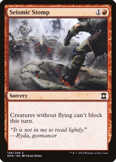 Seismic Stomp - Creatures without flying can't block this turn.