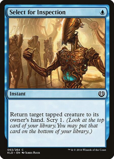 Select for Inspection - Return target tapped creature to its owner's hand. Scry 1. (Look at the top card of your library. You may put that card on the bottom.)