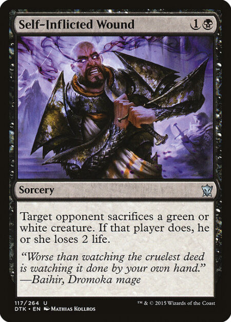 Self-Inflicted Wound - Target opponent sacrifices a green or white creature. If that player does