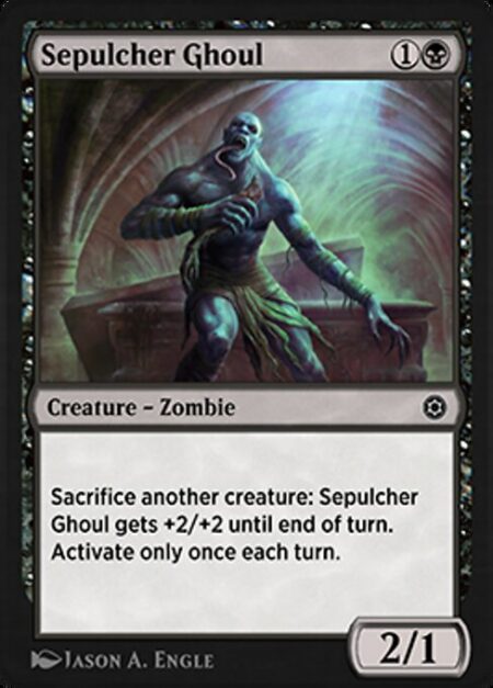 Sepulcher Ghoul - Sacrifice another creature: Sepulcher Ghoul gets +2/+2 until end of turn. Activate only once each turn.