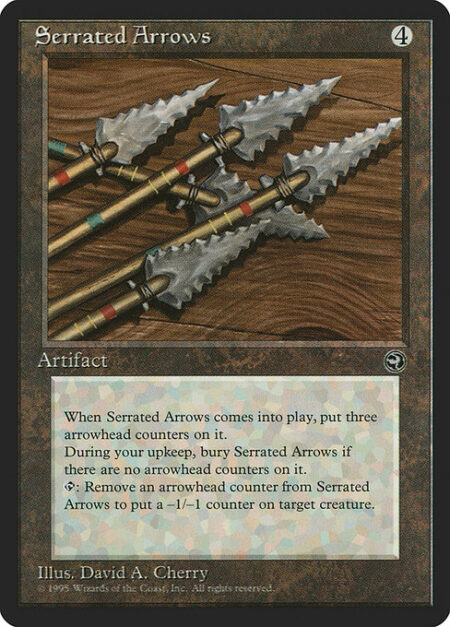 Serrated Arrows - Serrated Arrows enters the battlefield with three arrowhead counters on it.