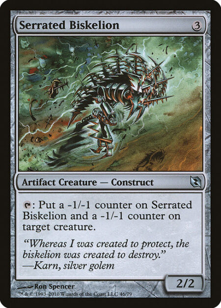 Serrated Biskelion - {T}: Put a -1/-1 counter on Serrated Biskelion and a -1/-1 counter on target creature.