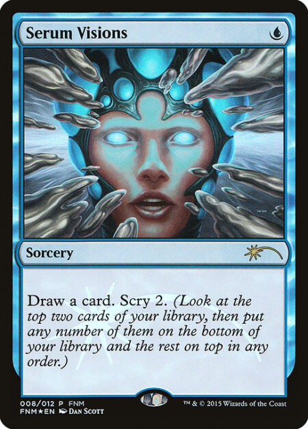 Serum Visions - Draw a card. Scry 2.
