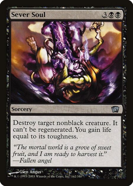 Sever Soul - Destroy target nonblack creature. It can't be regenerated. You gain life equal to its toughness.