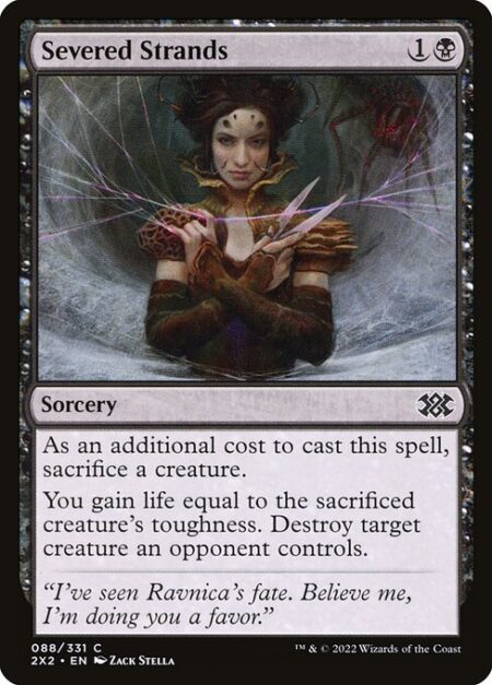 Severed Strands - As an additional cost to cast this spell