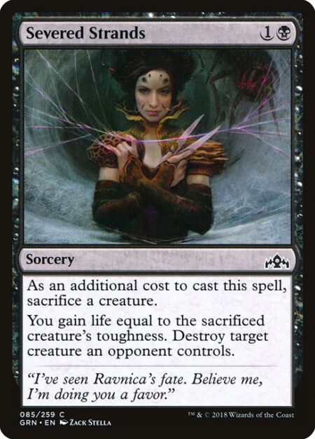 Severed Strands - As an additional cost to cast this spell
