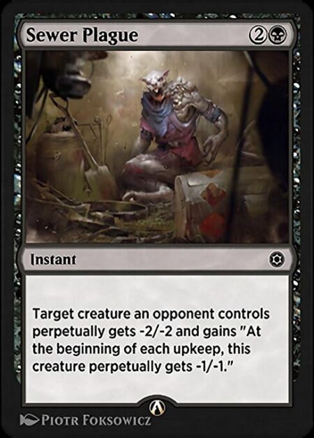 Sewer Plague - Target creature an opponent controls perpetually gets -2/-2 and gains "At the beginning of each upkeep