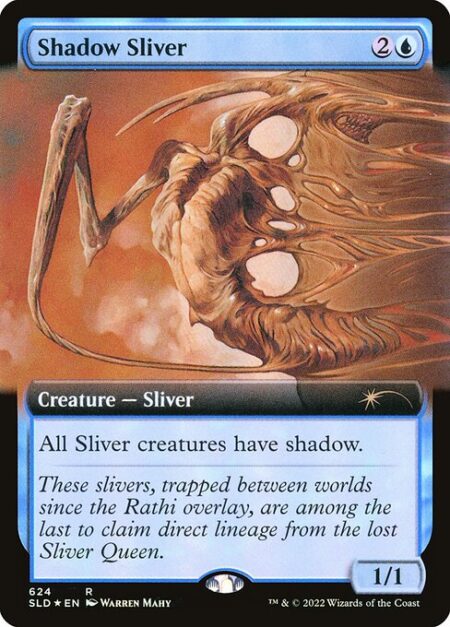 Shadow Sliver - All Sliver creatures have shadow. (They can block or be blocked by only creatures with shadow.)