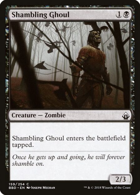 Shambling Ghoul - Shambling Ghoul enters the battlefield tapped.