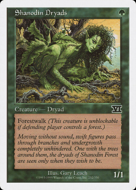 Shanodin Dryads - Forestwalk (This creature can't be blocked as long as defending player controls a Forest.)