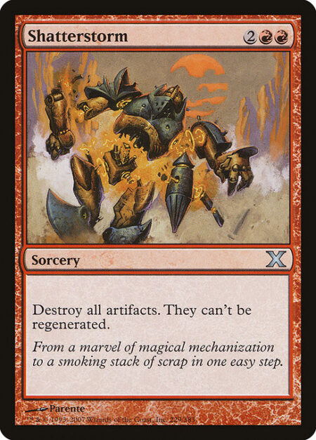 Shatterstorm - Destroy all artifacts. They can't be regenerated.