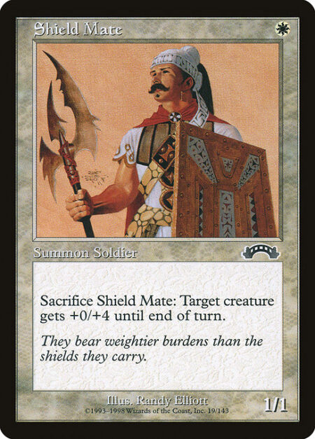 Shield Mate - Sacrifice Shield Mate: Target creature gets +0/+4 until end of turn.