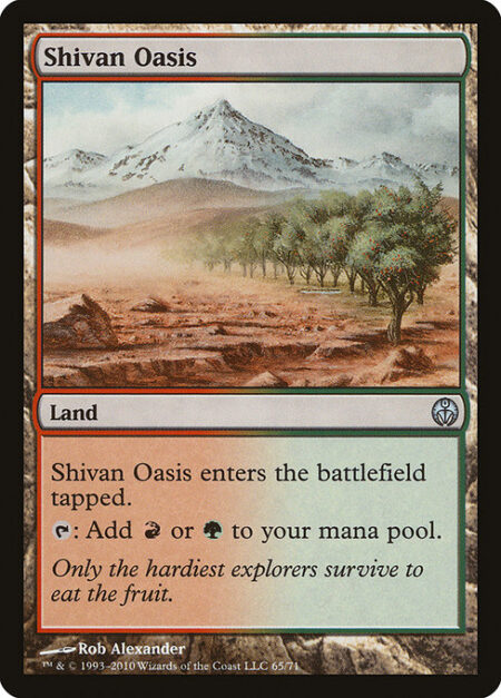 Shivan Oasis - Shivan Oasis enters the battlefield tapped.