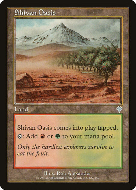 Shivan Oasis - Shivan Oasis enters the battlefield tapped.