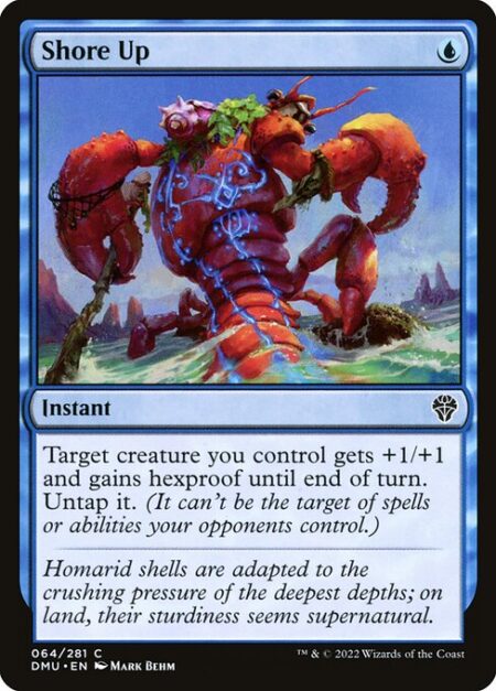 Shore Up - Target creature you control gets +1/+1 and gains hexproof until end of turn. Untap it. (It can't be the target of spells or abilities your opponents control.)