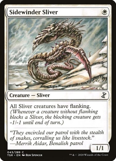 Sidewinder Sliver - All Sliver creatures have flanking. (Whenever a creature without flanking blocks a Sliver