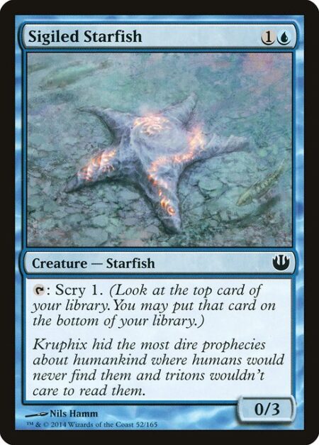 Sigiled Starfish - {T}: Scry 1. (Look at the top card of your library. You may put that card on the bottom of your library.)