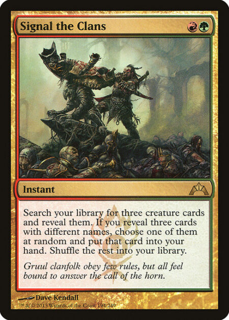 Signal the Clans - Search your library for three creature cards and reveal them. If you reveal three cards with different names