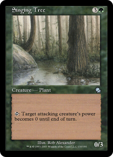 Singing Tree - {T}: Target attacking creature has base power 0 until end of turn.