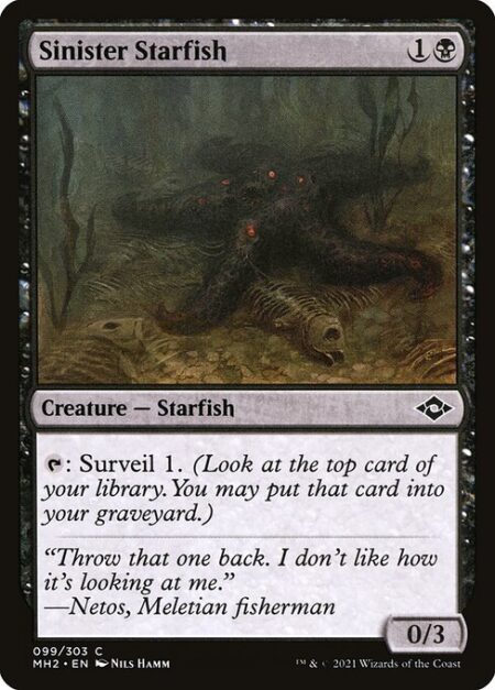 Sinister Starfish - {T}: Surveil 1. (Look at the top card of your library. You may put it into your graveyard.)