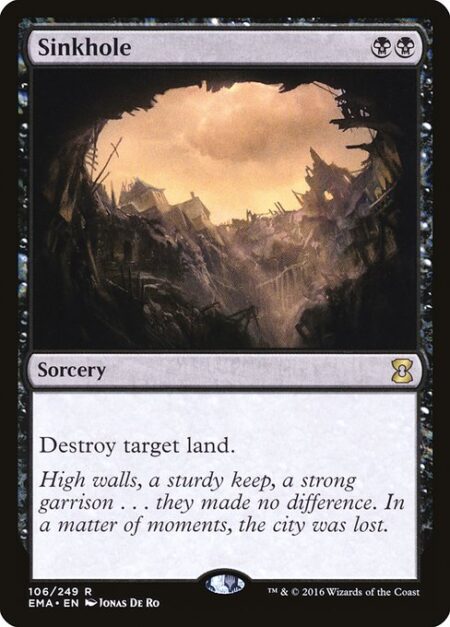 Sinkhole - Destroy target land.