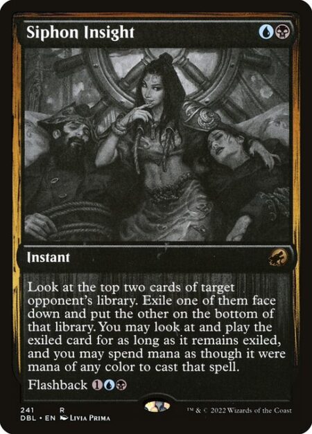 Siphon Insight - Look at the top two cards of target opponent's library. Exile one of them face down and put the other on the bottom of that library. You may play the exiled card for as long as it remains exiled