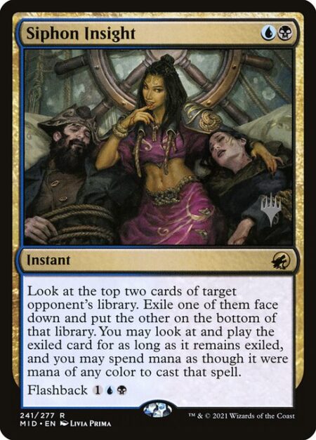 Siphon Insight - Look at the top two cards of target opponent's library. Exile one of them face down and put the other on the bottom of that library. You may play the exiled card for as long as it remains exiled